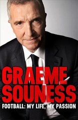 Graeme Souness - Football: My Life, My Passion цена и информация | Биографии, автобиогафии, мемуары | kaup24.ee
