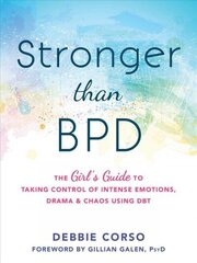 Stronger Than BPD: The Girl's Guide to Taking Control of Intense Emotions, Drama and Chaos Using DBT цена и информация | Самоучители | kaup24.ee