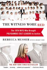 Witness Wore Red: The 19th Wife Who Helped to Bring Down a Polygamous Cult цена и информация | Биографии, автобиогафии, мемуары | kaup24.ee