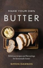 Make Your Own Butter: Delicious recipes and flavourings for homemade butter hind ja info | Retseptiraamatud | kaup24.ee