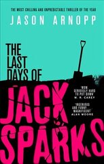 Last Days of Jack Sparks: The most chilling and unpredictable thriller of the year hind ja info | Fantaasia, müstika | kaup24.ee