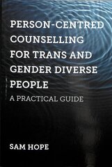 Person-Centred Counselling for Trans and Gender Diverse People: A Practical Guide цена и информация | Книги по социальным наукам | kaup24.ee