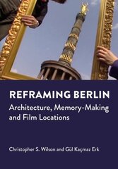 Reframing Berlin: Architecture, Memory-Making and Film Locations New edition hind ja info | Arhitektuuriraamatud | kaup24.ee