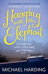 Hanging with the Elephant: A Story of Love, Loss and Meditation hind ja info | Elulooraamatud, biograafiad, memuaarid | kaup24.ee