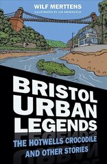 Bristol Urban Legends: The Hotwells Crocodile and Other Stories hind ja info | Ühiskonnateemalised raamatud | kaup24.ee