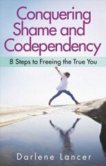 Conquering Shame And Codependency: 8 Steps to Freeing the True You hind ja info | Eneseabiraamatud | kaup24.ee