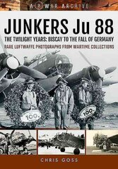 Junkers Ju 88: The Twilight Years: Biscay to the Fall of Germany цена и информация | Исторические книги | kaup24.ee