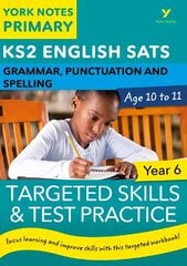 English SATs Grammar, Punctuation and Spelling Targeted Skills and Test Practice for Year 6: York Notes for KS2 catch up, revise and be ready for the 2023 and 2024 exams: catch up, revise and be ready for 2022 exams hind ja info | Ajalooraamatud | kaup24.ee