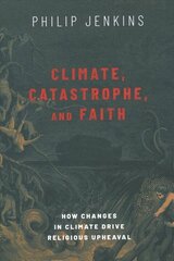 Climate, Catastrophe, and Faith: How Changes in Climate Drive Religious Upheaval hind ja info | Usukirjandus, religioossed raamatud | kaup24.ee