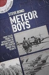 Meteor Boys: True Tales from the Operator's of Britain's First Jet Fighter - From 1944 to Date hind ja info | Ajalooraamatud | kaup24.ee