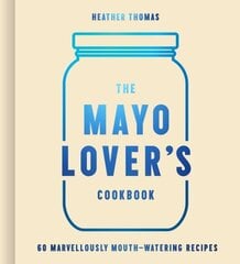 Mayo Lover's Cookbook hind ja info | Retseptiraamatud | kaup24.ee