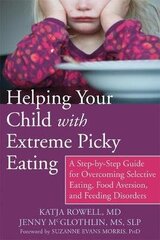 Helping Your Child With Extreme Picky Eating: A Step-By-Step Guide For Overcoming Selective Eating, Food Aversion, And Feeding Disorders цена и информация | Пособия по изучению иностранных языков | kaup24.ee