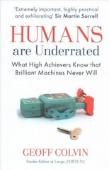 Humans Are Underrated: What High Achievers Know that Brilliant Machines Never Will hind ja info | Majandusalased raamatud | kaup24.ee