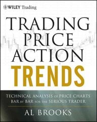 Trading Price Action Trends: Technical Analysis of Price Charts Bar by Bar for the Serious Trader: Technical Analysis of Price Charts Bar by Bar for the Serious Trader hind ja info | Majandusalased raamatud | kaup24.ee