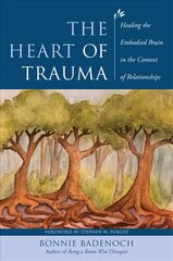 Heart of Trauma: Healing the Embodied Brain in the Context of Relationships цена и информация | Книги по социальным наукам | kaup24.ee