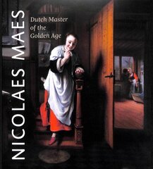 Nicolaes Maes: Dutch Master of the Golden Age hind ja info | Kunstiraamatud | kaup24.ee