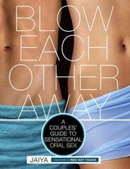 Blow Each Other Away: A Couples' Guide to Sensational Oral Sex hind ja info | Eneseabiraamatud | kaup24.ee