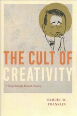 Cult of Creativity: A Surprisingly Recent History цена и информация | Исторические книги | kaup24.ee