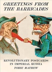 Greetings From The Barricades: Revolutionary Postcards in Imperial Russia hind ja info | Kunstiraamatud | kaup24.ee