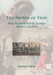 Hippos of Troy: Why Homer Never Talked about a Horse hind ja info | Ajalooraamatud | kaup24.ee