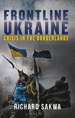 Frontline Ukraine: Crisis in the Borderlands hind ja info | Ühiskonnateemalised raamatud | kaup24.ee