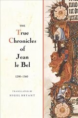 True Chronicles of Jean le Bel, 1290 - 1360 hind ja info | Ajalooraamatud | kaup24.ee