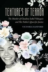 Textures of Terror: The Murder of Claudina Isabel Velasquez and Her Father's Quest for Justice hind ja info | Võõrkeele õppematerjalid | kaup24.ee