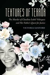 Textures of Terror: The Murder of Claudina Isabel Velasquez and Her Father's Quest for Justice цена и информация | Пособия по изучению иностранных языков | kaup24.ee