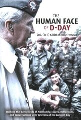 Human Face of D-Day: Walking the Battlefields of Normandy: Essays, Reflections, and Conversations with Veterans of the Longest Day hind ja info | Ajalooraamatud | kaup24.ee