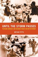 Until the Storm Passes: Politicians, Democracy, and the Demise of Brazil's Military Dictatorship hind ja info | Ajalooraamatud | kaup24.ee