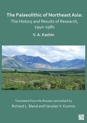 Palaeolithic of Northeast Asia: The History and Results of Research in 1940-1980 hind ja info | Ajalooraamatud | kaup24.ee