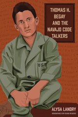 Thomas H. Begay and the Navajo Code Talkers цена и информация | Книги для подростков и молодежи | kaup24.ee