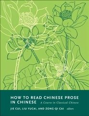 How to Read Chinese Prose in Chinese: A Course in Classical Chinese hind ja info | Võõrkeele õppematerjalid | kaup24.ee