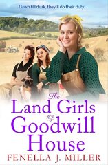 Land Girls of Goodwill House: The Brand new historical saga from Fenella J Miller цена и информация | Фантастика, фэнтези | kaup24.ee