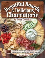 Beautiful Boards & Delicious Charcuterie for Every Occasion: 100 Easy to Make Recipes цена и информация | Книги рецептов | kaup24.ee