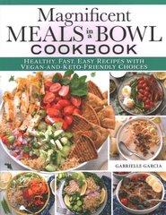 Magnificent Meals in a Bowl Cookbook: Healthy, Fast, Easy Recipes with Vegan-and-Keto-Friendly Choices цена и информация | Книги рецептов | kaup24.ee