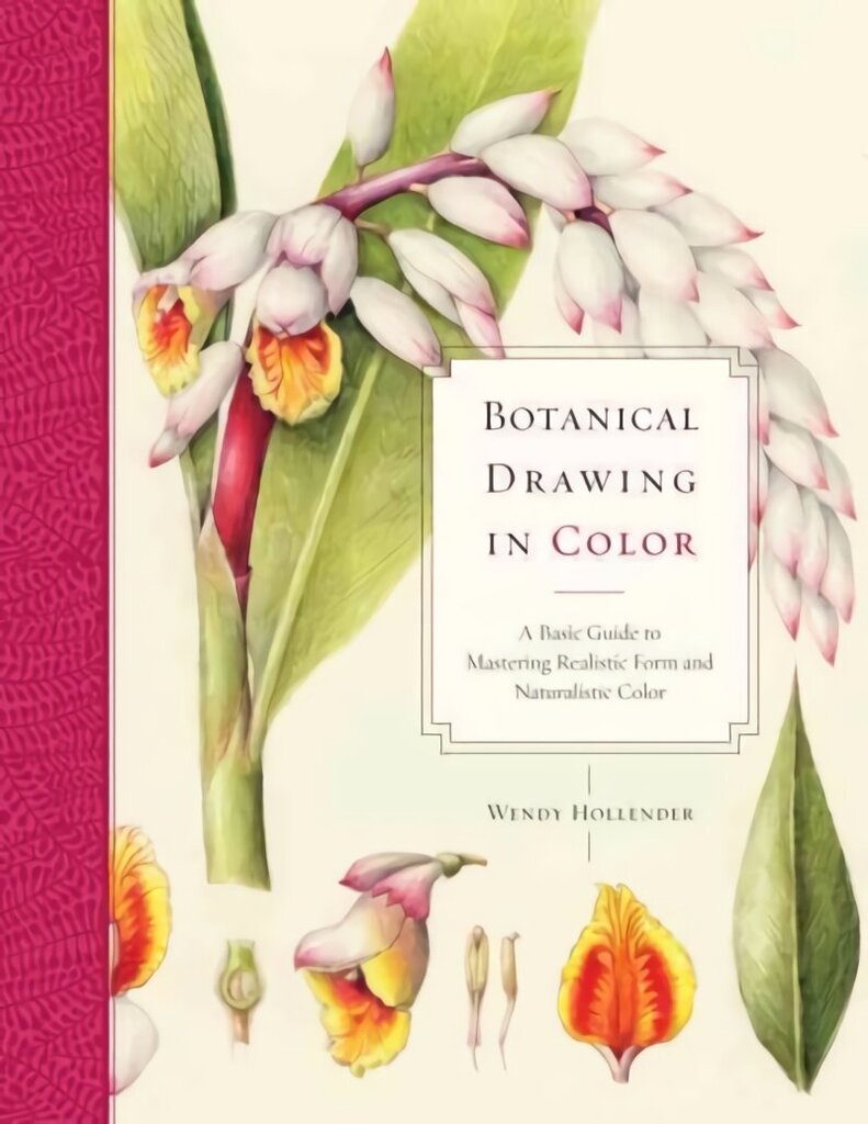 Botanical Drawing in Color: A Basic Guide to Mastering Realistic Form and Naturalistic Color цена и информация | Tervislik eluviis ja toitumine | kaup24.ee