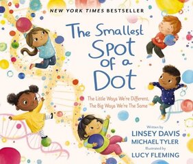 Smallest Spot of a Dot: The Little Ways We're Different, The Big Ways We're the Same hind ja info | Väikelaste raamatud | kaup24.ee