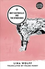Bret Easton Ellis and the Other Dogs: Winner of the 2017 Oxford-Weidenfeld Translation Prize hind ja info | Fantaasia, müstika | kaup24.ee