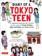 Diary of a Tokyo Teen: A Japanese-American Girl Travels to the Land of Trendy Fashion, High-Tech Toilets and Maid Cafes цена и информация | Книги для подростков и молодежи | kaup24.ee