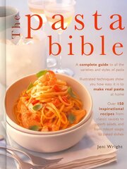 Pasta Bible: A Complete Guide to All the Varieties and Styles of Pasta with Over 150 Inspirational Recipes from Classic Sauces to Superb Salads, and from Robust Soups to Baked Dishes hind ja info | Retseptiraamatud  | kaup24.ee