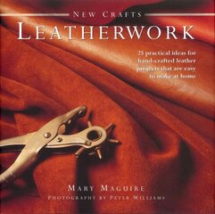 New Crafts: Leatherwork: 25 Practical Ideas for Hand-crafted Leather Projects That are Easy to Make at Home цена и информация | Книги о питании и здоровом образе жизни | kaup24.ee