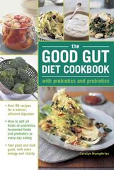 Good Gut Diet Cookbook: with Prebiotics and Probiotics: How to add probiotic fermented foods and prebiotics to everyday eating, with 80 recipes for natural, efficient digestion hind ja info | Retseptiraamatud | kaup24.ee