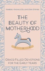 Beauty of Motherhood: Grace-Filled Devotions for the Early Years hind ja info | Usukirjandus, religioossed raamatud | kaup24.ee