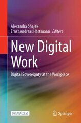 New Digital Work: Digital Sovereignty at the Workplace 1st ed. 2023 hind ja info | Majandusalased raamatud | kaup24.ee