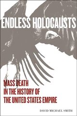 Endless Holocausts: Mass Death in the History of the United States Empire цена и информация | Исторические книги | kaup24.ee