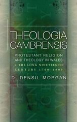 Theologia Cambrensis: Protestant Religion and Theology in Wales, Volume 2: The Long Nineteenth Century, 1760-1900 hind ja info | Usukirjandus, religioossed raamatud | kaup24.ee