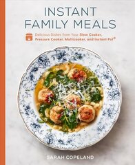 Instant Family Meals: Delicious Dishes from Your Slow Cooker, Pressure Cooker, Multicooker, and Instant Pot: A Cookbook Illustrated edition hind ja info | Retseptiraamatud | kaup24.ee