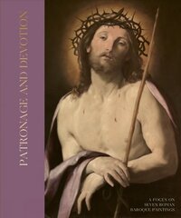 Patronage and Devotion: A Focus on Six Roman Baroque Paintings цена и информация | Книги об искусстве | kaup24.ee