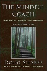 Mindful Coach: Seven Roles for Facilitating Leader Development 2nd, New and Revised Edition цена и информация | Книги по экономике | kaup24.ee